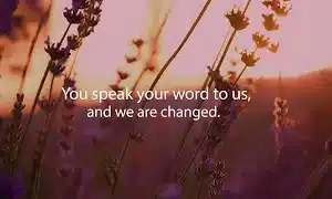 You speak your word to us and we are changed with sunset in background